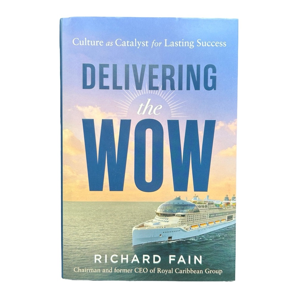 Delivering the WOW by Richard Fain:‎ Royal Caribbean Leadership Hardcover (2022)